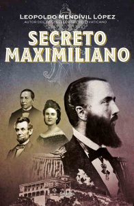 Develan el Secreto Maximiliano de Habsburgo